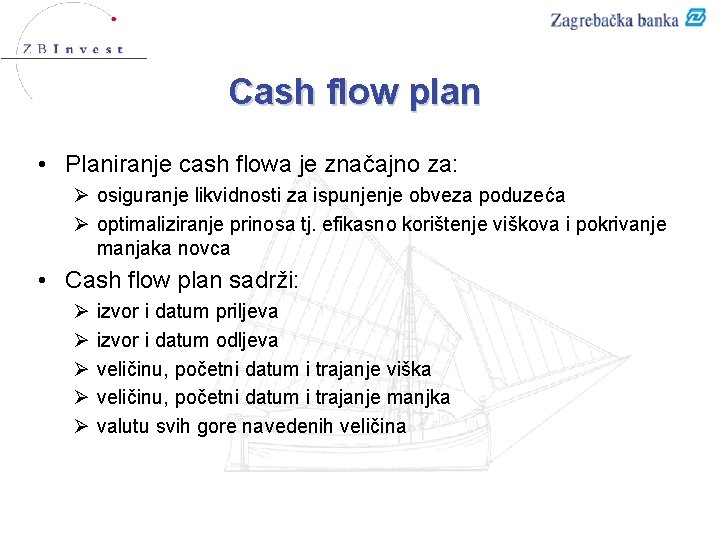 Cash flow plan • Planiranje cash flowa je značajno za: Ø osiguranje likvidnosti za