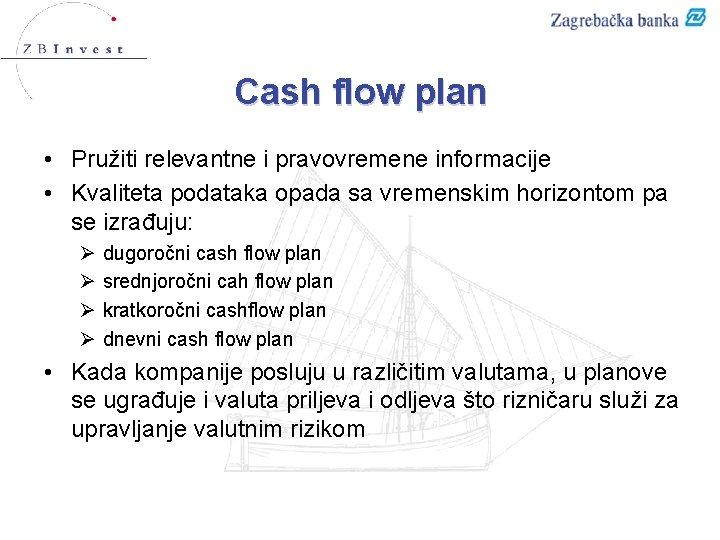 Cash flow plan • Pružiti relevantne i pravovremene informacije • Kvaliteta podataka opada sa