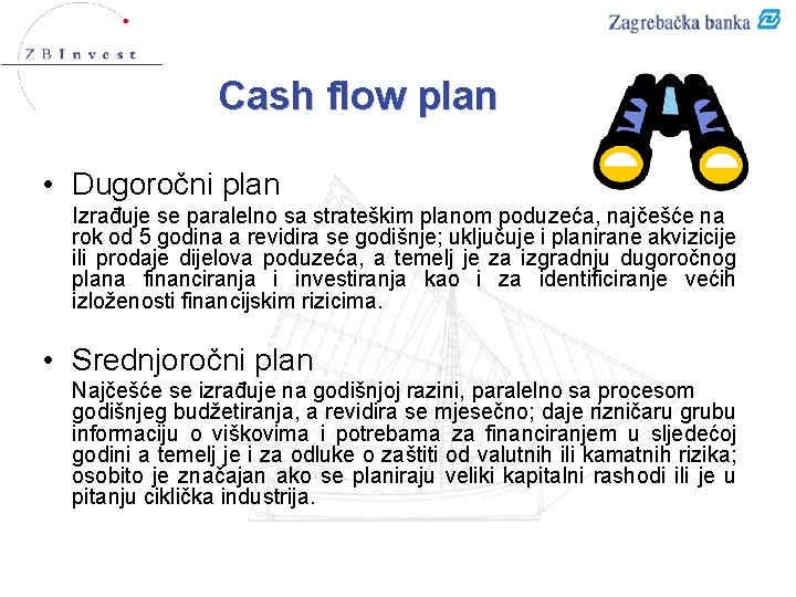 Cash flow plan • Dugoročni plan Izrađuje se paralelno sa strateškim planom poduzeća, najčešće