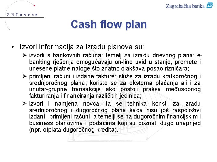 Cash flow plan • Izvori informacija za izradu planova su: Ø izvodi s bankovnih