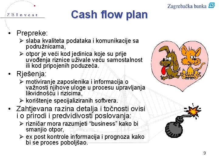 Cash flow plan • Prepreke: Ø slaba kvaliteta podataka i komunikacije sa podružnicama, Ø