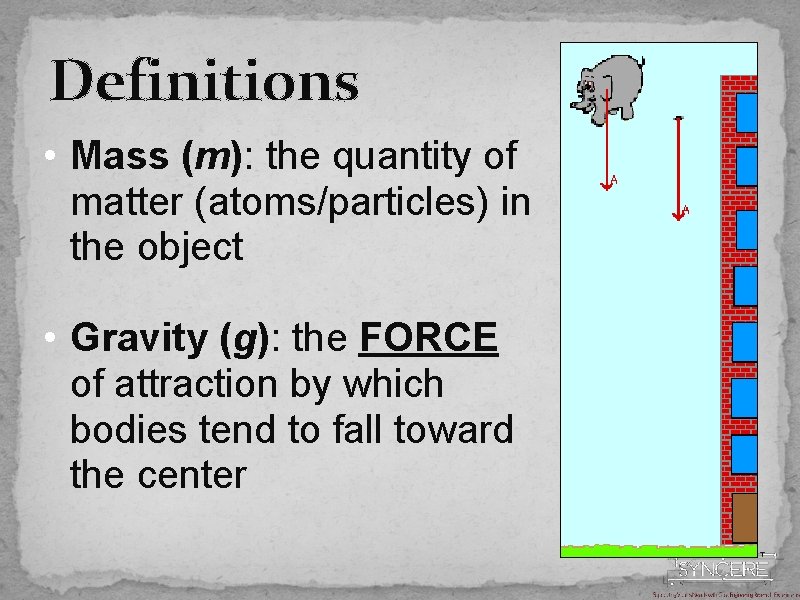 Definitions • Mass (m): the quantity of matter (atoms/particles) in the object • Gravity