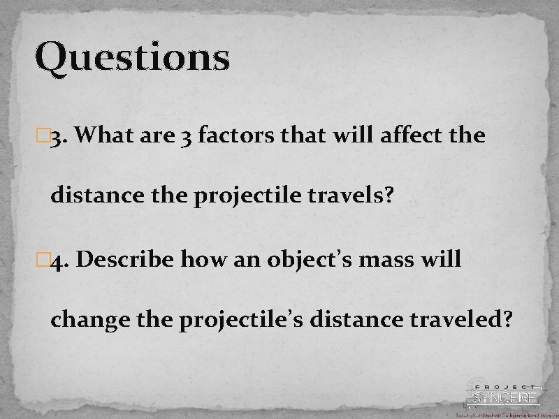 Questions � 3. What are 3 factors that will affect the distance the projectile