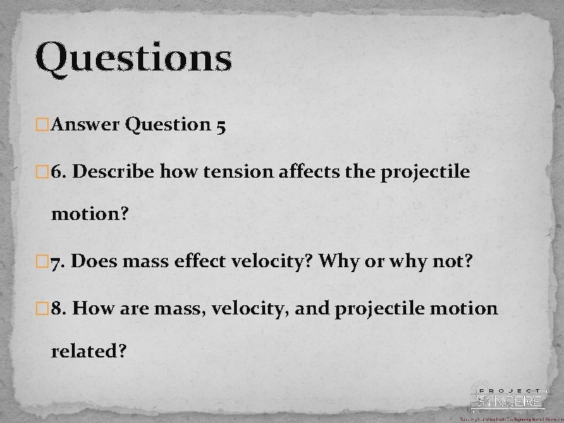 Questions �Answer Question 5 � 6. Describe how tension affects the projectile motion? �