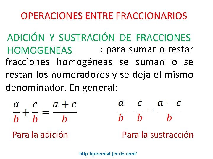 OPERACIONES ENTRE FRACCIONARIOS ADICIÓN Y SUSTRACIÓN DE FRACCIONES : para sumar o restar HOMOGENEAS