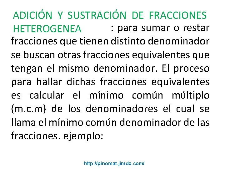 ADICIÓN Y SUSTRACIÓN DE FRACCIONES : para sumar o restar HETEROGENEA fracciones que tienen