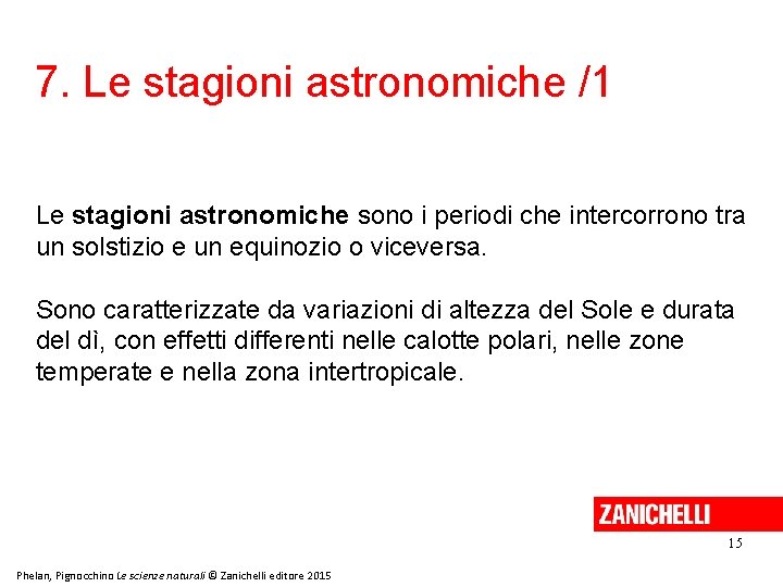 7. Le stagioni astronomiche /1 Le stagioni astronomiche sono i periodi che intercorrono tra