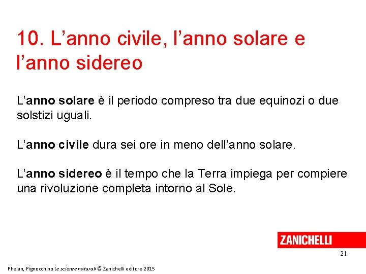 10. L’anno civile, l’anno solare e l’anno sidereo L’anno solare è il periodo compreso