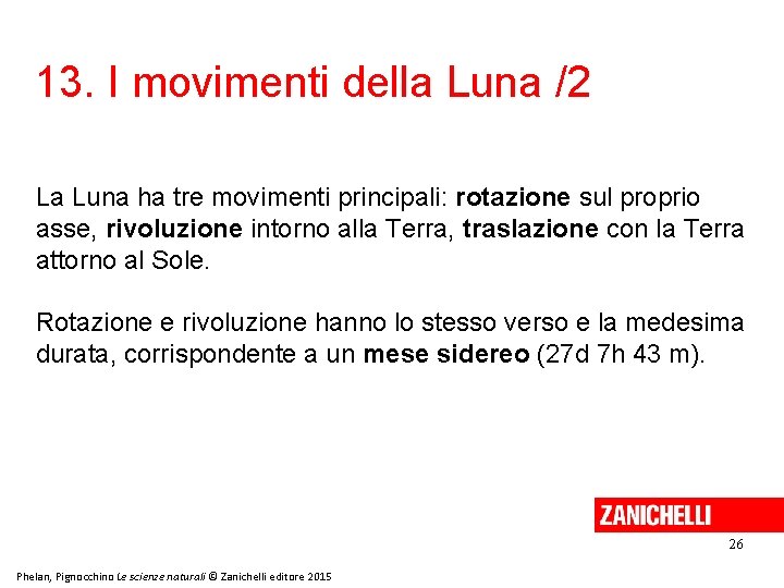 13. I movimenti della Luna /2 La Luna ha tre movimenti principali: rotazione sul