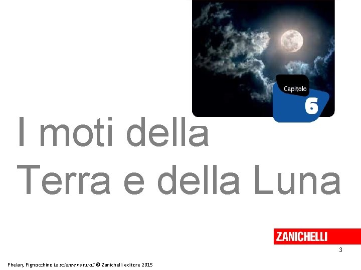 I moti della Terra e della Luna 3 Phelan, Pignocchino Le scienze naturali ©