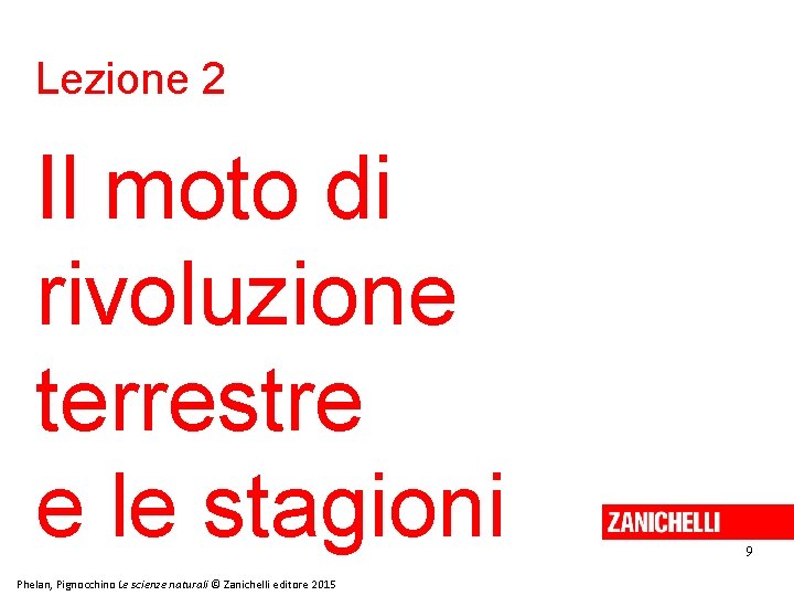 Lezione 2 Il moto di rivoluzione terrestre e le stagioni Phelan, Pignocchino Le scienze