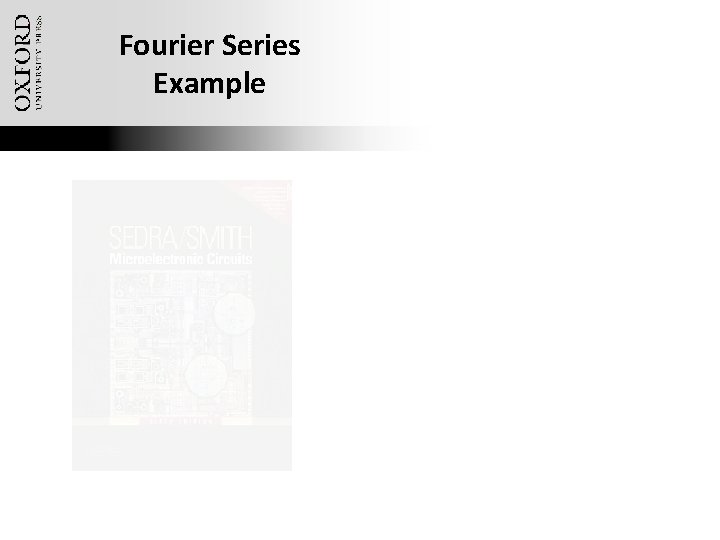 Fourier Series Example Oxford University Publishing Microelectronic Circuits by Adel S. Sedra and Kenneth