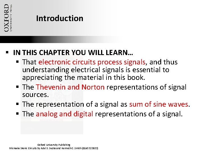 Introduction § IN THIS CHAPTER YOU WILL LEARN… § That electronic circuits process signals,