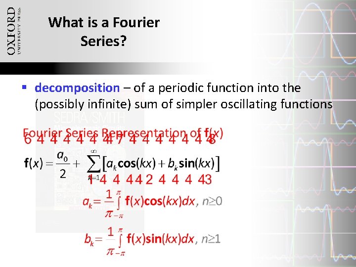 What is a Fourier Series? § decomposition – of a periodic function into the