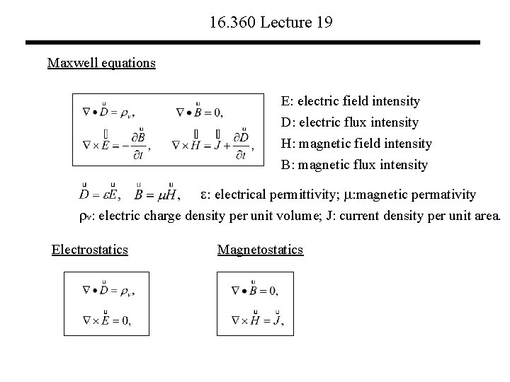 16. 360 Lecture 19 Maxwell equations E: electric field intensity D: electric flux intensity