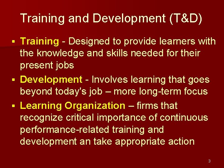 Training and Development (T&D) Training - Designed to provide learners with the knowledge and