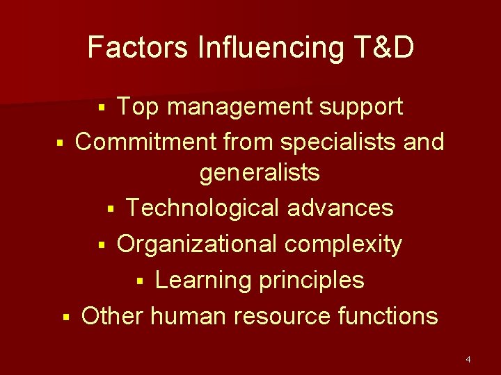 Factors Influencing T&D Top management support § Commitment from specialists and generalists § Technological