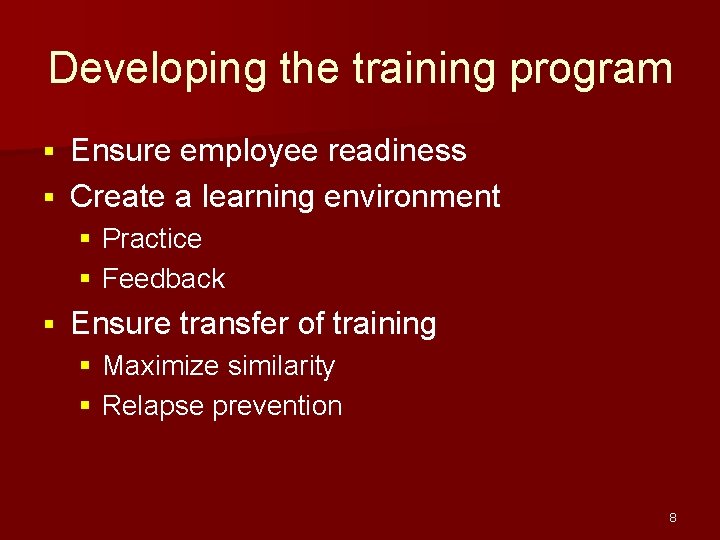 Developing the training program Ensure employee readiness § Create a learning environment § §