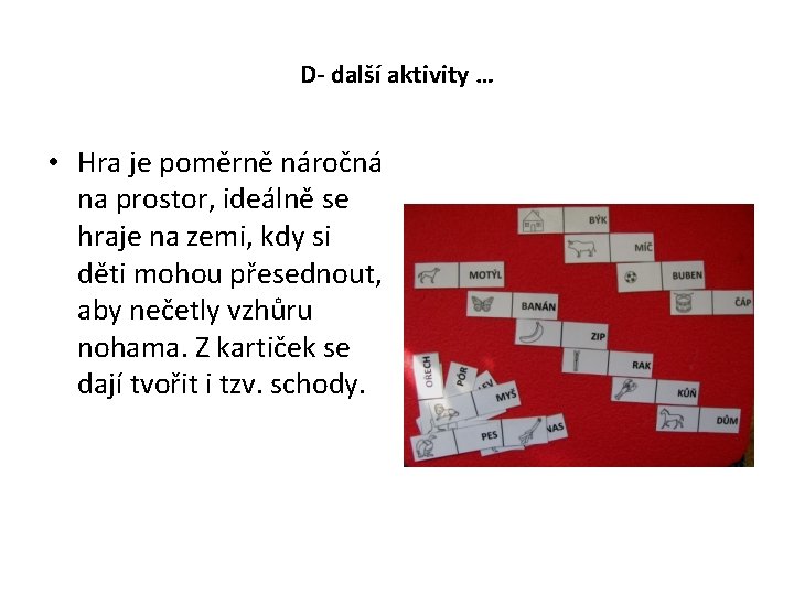 D- další aktivity … • Hra je poměrně náročná na prostor, ideálně se hraje