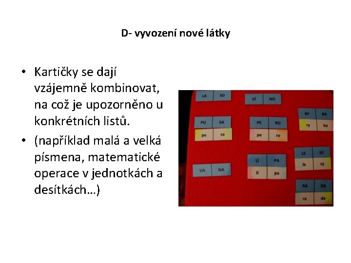 D- vyvození nové látky • Kartičky se dají vzájemně kombinovat, na což je upozorněno