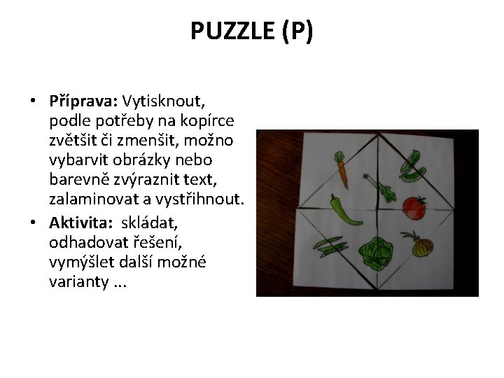 PUZZLE (P) • Příprava: Vytisknout, podle potřeby na kopírce zvětšit či zmenšit, možno vybarvit