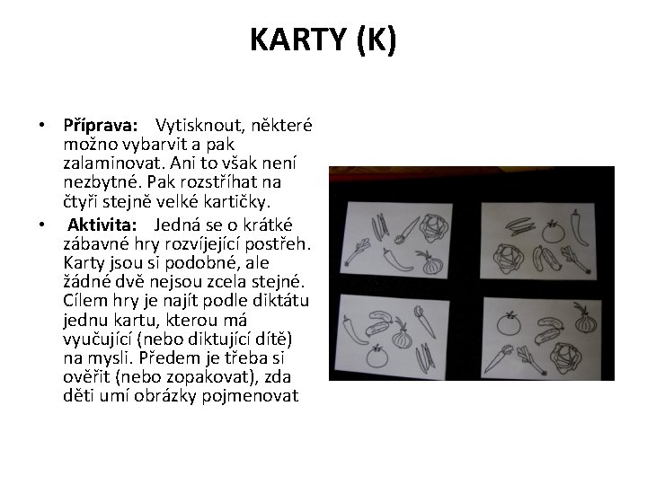 KARTY (K) • Příprava: Vytisknout, některé možno vybarvit a pak zalaminovat. Ani to však