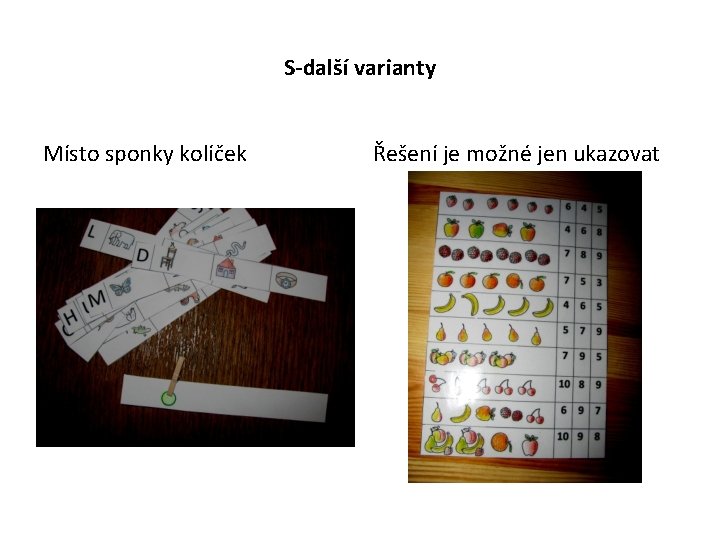 S-další varianty Místo sponky kolíček Řešení je možné jen ukazovat 