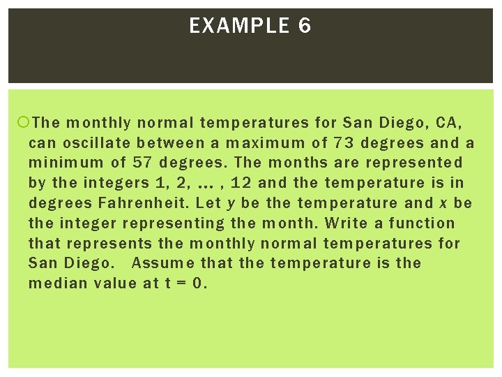 EXAMPLE 6 The monthly normal temperatures for San Diego, CA, can oscillate between a