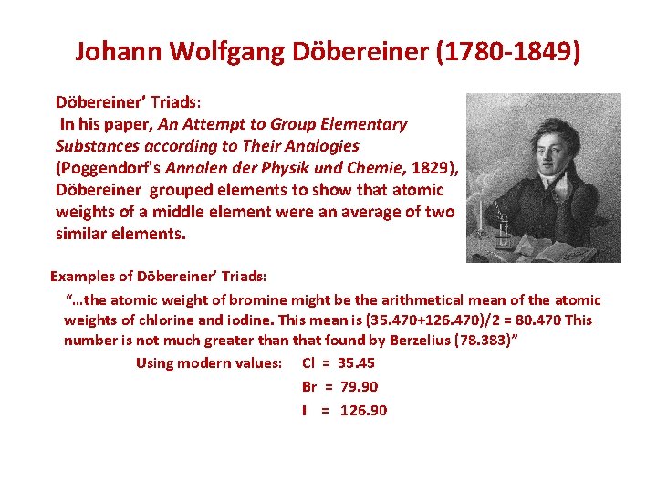 Johann Wolfgang Döbereiner (1780 -1849) Döbereiner’ Triads: In his paper, An Attempt to Group Johann Wolfgang Döbereiner (1780 -1849) Döbereiner’ Triads: In his paper, An Attempt to Group