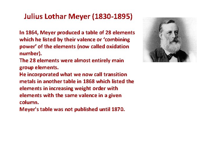 Julius Lothar Meyer (1830 -1895) In 1864, Meyer produced a table of 28 elements