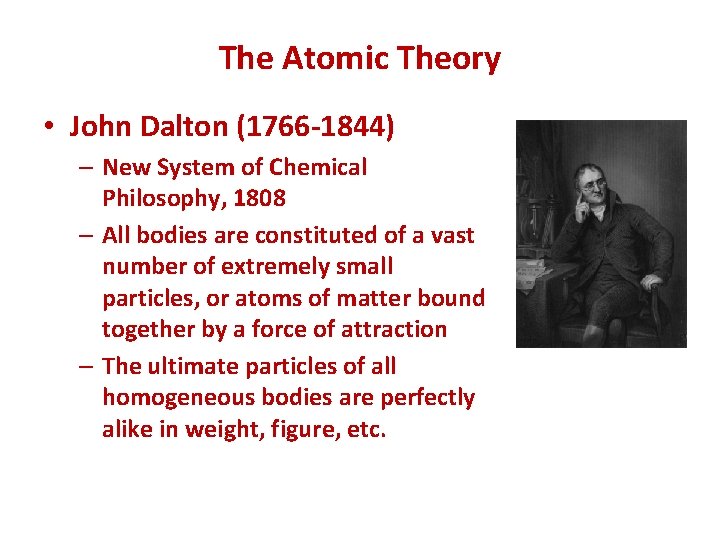 The Atomic Theory • John Dalton (1766 -1844) – New System of Chemical Philosophy,