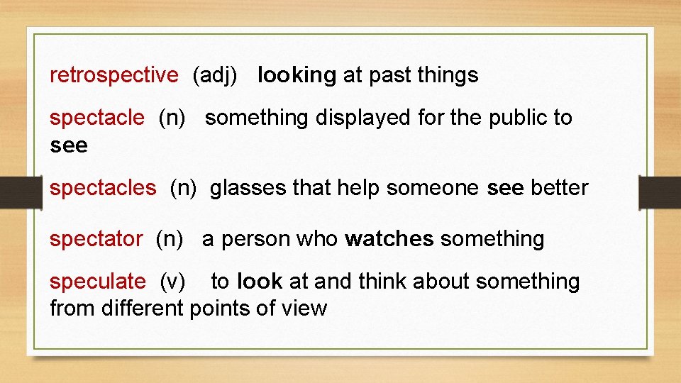 retrospective (adj) looking at past things spectacle (n) something displayed for the public to