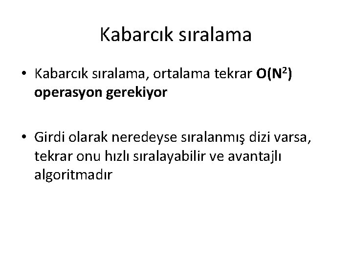 Kabarcık sıralama • Kabarcık sıralama, ortalama tekrar O(N 2) operasyon gerekiyor • Girdi olarak