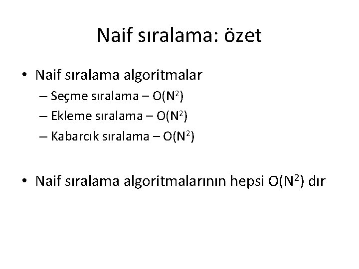 Naif sıralama: özet • Naif sıralama algoritmalar – Seçme sıralama – O(N 2) –