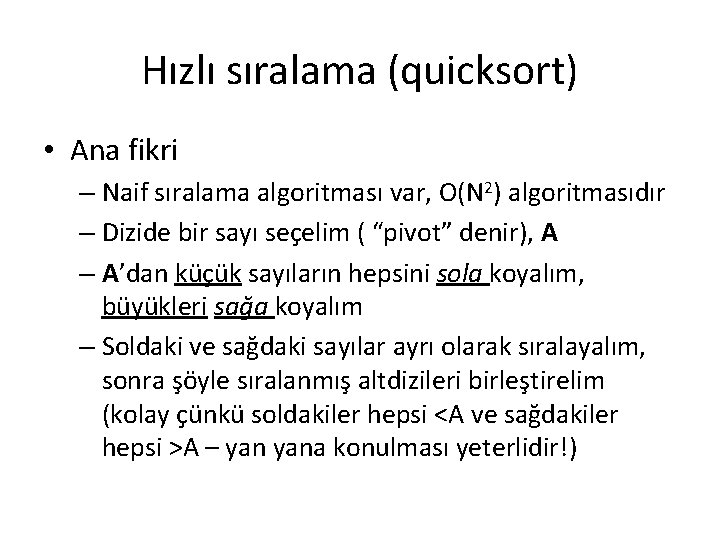 Hızlı sıralama (quicksort) • Ana fikri – Naif sıralama algoritması var, O(N 2) algoritmasıdır