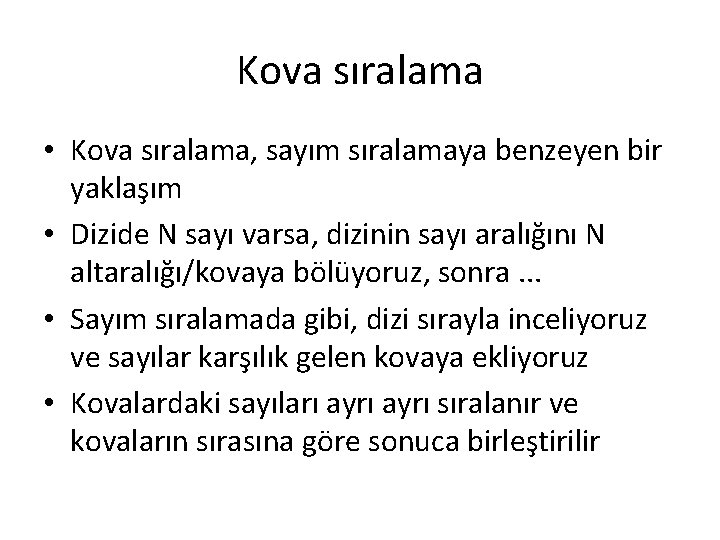 Kova sıralama • Kova sıralama, sayım sıralamaya benzeyen bir yaklaşım • Dizide N sayı