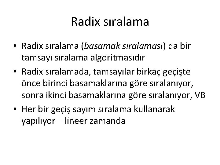 Radix sıralama • Radix sıralama (basamak sıralaması) da bir tamsayı sıralama algoritmasıdır • Radix