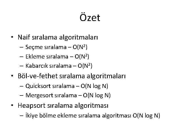 Özet • Naif sıralama algoritmaları – Seçme sıralama – O(N 2) – Ekleme sıralama