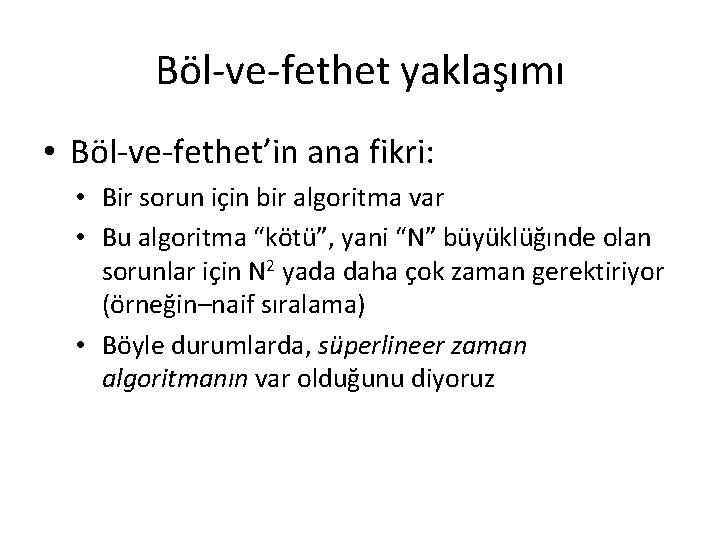 Böl-ve-fethet yaklaşımı • Böl-ve-fethet’in ana fikri: • Bir sorun için bir algoritma var •