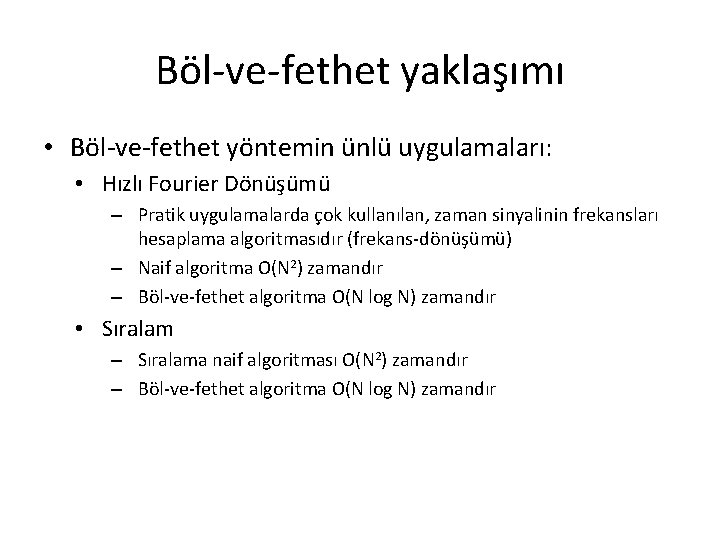 Böl-ve-fethet yaklaşımı • Böl-ve-fethet yöntemin ünlü uygulamaları: • Hızlı Fourier Dönüşümü – Pratik uygulamalarda