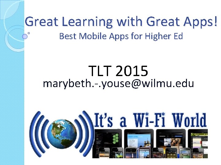 Great Learning with Great Apps! Best Mobile Apps for Higher Ed TLT 2015 marybeth.