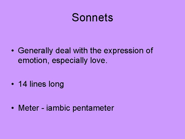 Sonnets • Generally deal with the expression of emotion, especially love. • 14 lines