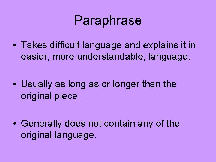 Paraphrase • Takes difficult language and explains it in easier, more understandable, language. •