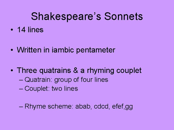 Shakespeare’s Sonnets • 14 lines • Written in iambic pentameter • Three quatrains &