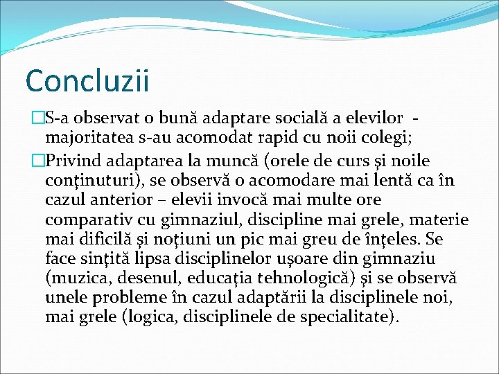 Concluzii �S-a observat o bună adaptare socială a elevilor majoritatea s-au acomodat rapid cu