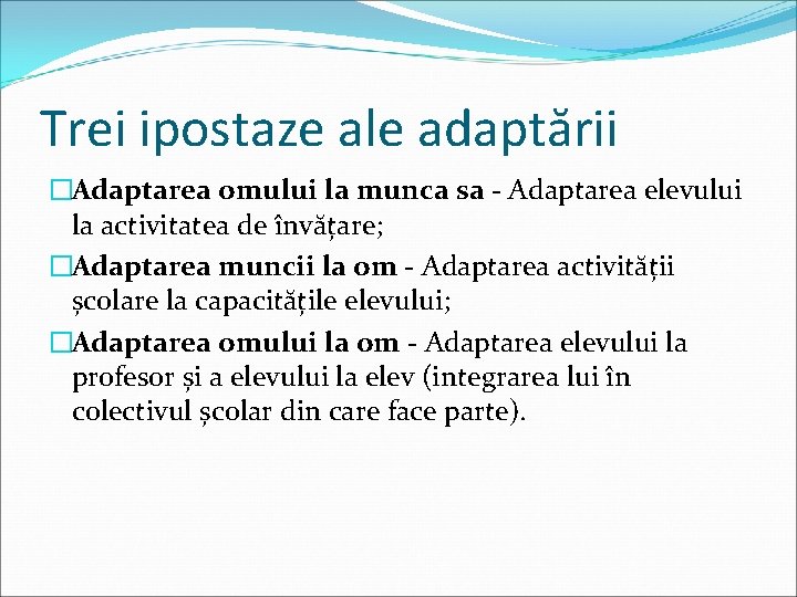 Trei ipostaze ale adaptării �Adaptarea omului la munca sa - Adaptarea elevului la activitatea