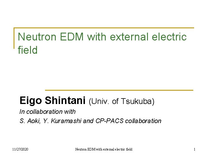 Neutron EDM with external electric field Eigo Shintani (Univ. of Tsukuba) In collaboration with