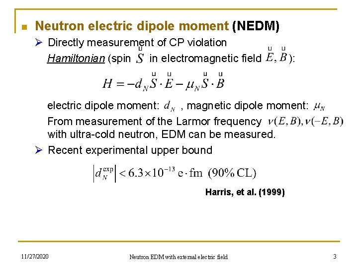 n Neutron electric dipole moment (NEDM) Ø Directly measurement of CP violation Hamiltonian (spin