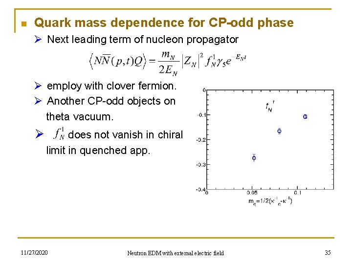 n Quark mass dependence for CP-odd phase Ø Next leading term of nucleon propagator
