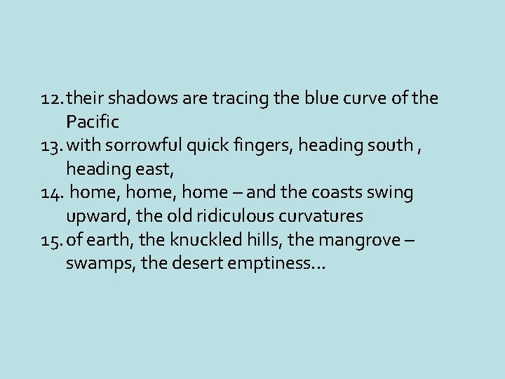 12. their shadows are tracing the blue curve of the Pacific 13. with sorrowful